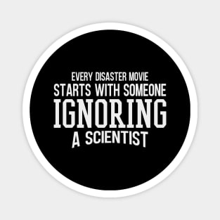 Every Disaster Movie Start With Someone Ignoring A Scientist Magnet